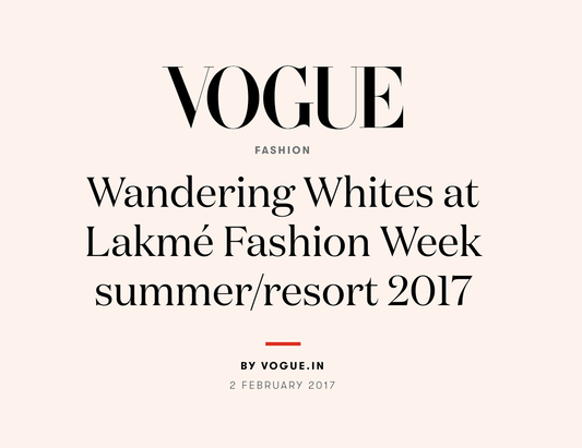 Vogue, Wandering Whites at Lakme Fashion Week Summer / Resort 2017